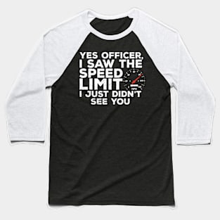 Yes Officer Speeding Funny Racing Race Car Driver Racer Baseball T-Shirt